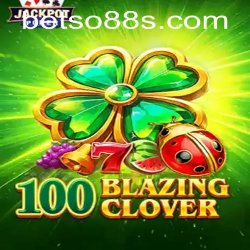 Immerse Yourself in 100BlazingClover: An Innovative Gaming Experience with BetSo88